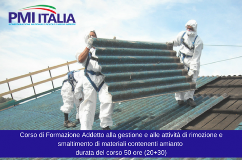 Formazione, PMI ITALIA – Confederazione Nazionale Piccole e Medie Imprese: al via il corso di formazione di addetto alla gestione e attività di smaltimento di materiali contenenti amianto