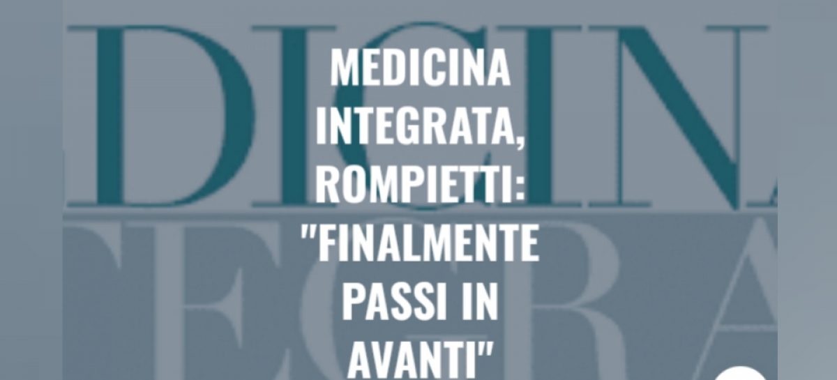 Medicina integrata , Rompietti : finalmente passi in avanti